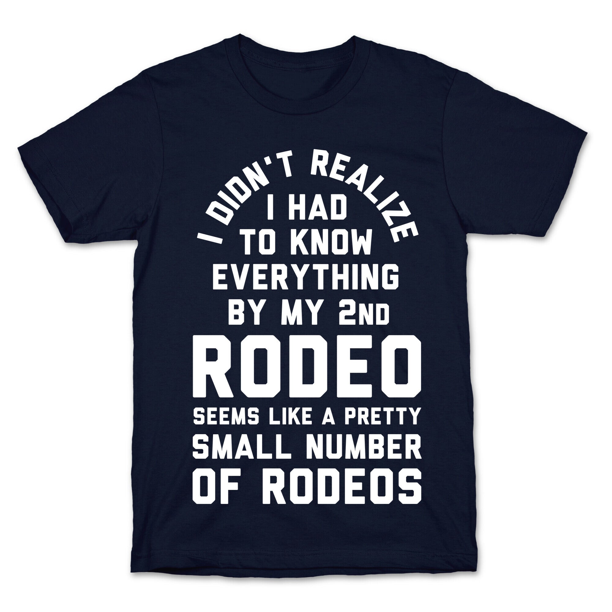 I Didn't Realize I Had to Know Everything By My Second Rodeo T-Shirt